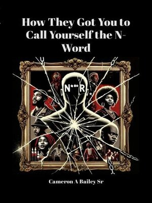 cover image of How They Got You to Call Yourself the N-Word